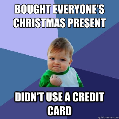 Bought Everyone's Christmas Present  Didn't Use A Credit Card   Success Kid