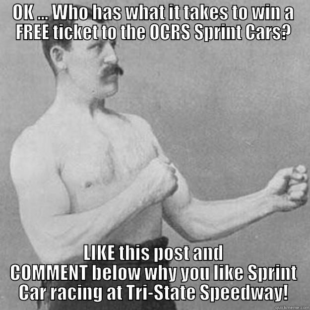 OK ... WHO HAS WHAT IT TAKES TO WIN A FREE TICKET TO THE OCRS SPRINT CARS? LIKE THIS POST AND COMMENT BELOW WHY YOU LIKE SPRINT CAR RACING AT TRI-STATE SPEEDWAY! overly manly man