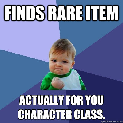 Finds Rare item actually for you character class.  - Finds Rare item actually for you character class.   Success Kid