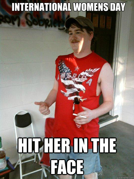 international womens day  hit her in the face  Redneck Randal