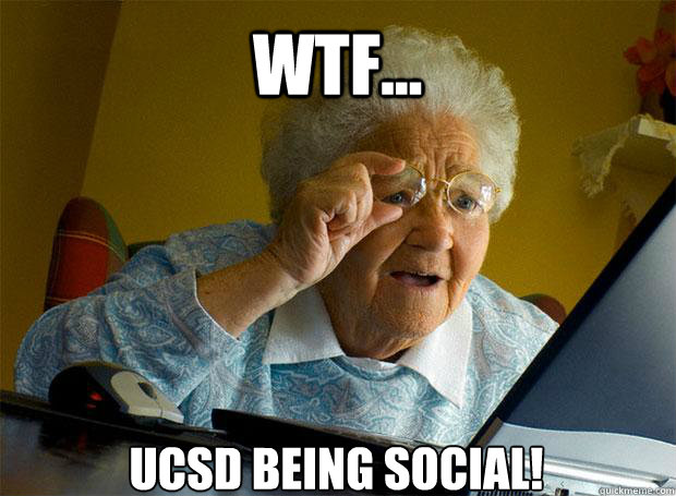 WTF... UCSD BEING SOCIAL!  Grandma finds the Internet