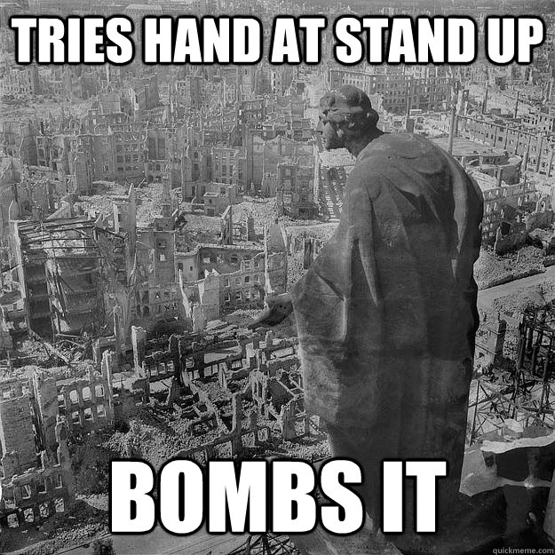 tries hand at stand up bombs it  Bombing of Dresden