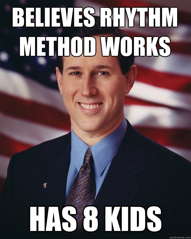 Believes rhythm method works has 8 kids - Believes rhythm method works has 8 kids  Rick Santorum