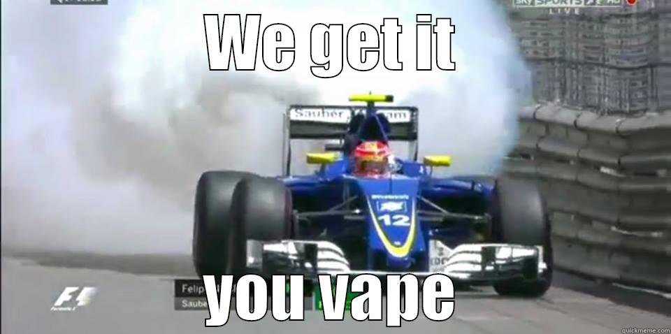 WE GET IT YOU VAPE Misc