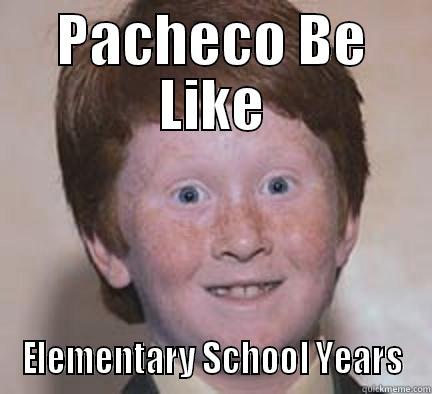 PACHECO BE LIKE ELEMENTARY SCHOOL YEARS Over Confident Ginger