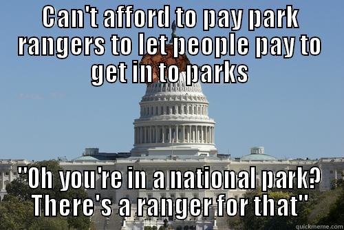 CAN'T AFFORD TO PAY PARK RANGERS TO LET PEOPLE PAY TO GET IN TO PARKS 