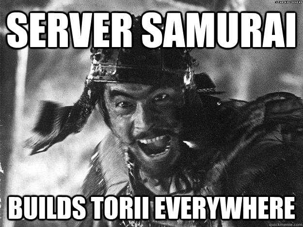 Server Samurai Builds Torii everywhere  