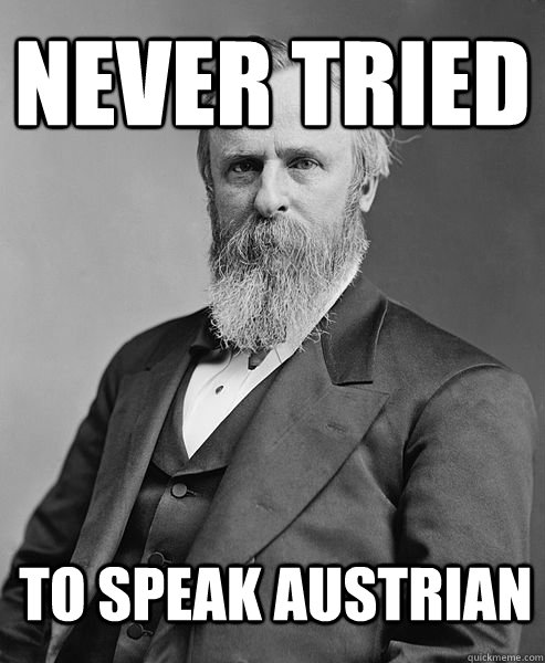 never tried to speak austrian  hip rutherford b hayes