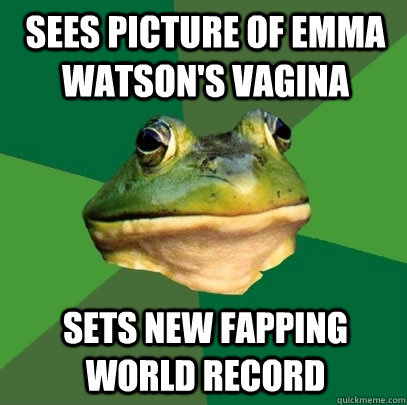 Sees picture of Emma watson's vagina Sets new fapping world record  Foul Bachelor Frog