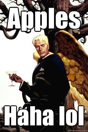 Apples Haha lol  Good Guy Lucifer