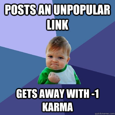 Posts an unpopular link gets away with -1 karma  Success Kid