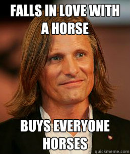 Falls in love with a horse Buys everyone horses  
