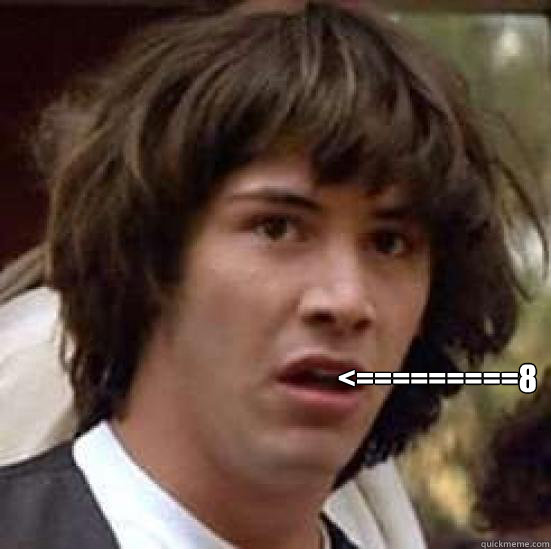 
<=========8
   conspiracy keanu