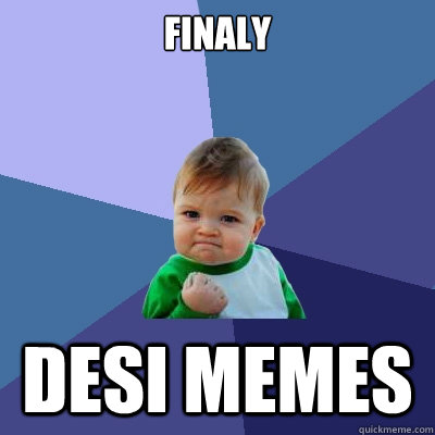 finaly Desi memes  Success Kid