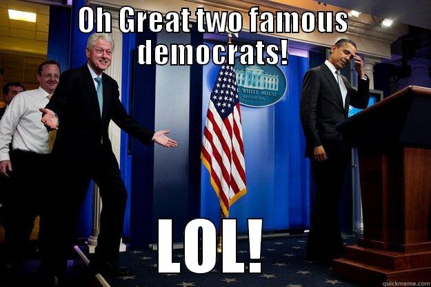 Bad Timing  - OH GREAT TWO FAMOUS DEMOCRATS! LOL! Inappropriate Timing Bill Clinton