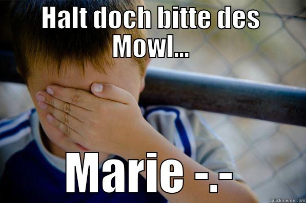 HALT DOCH BITTE DES MOWL... MARIE -.- Confession kid