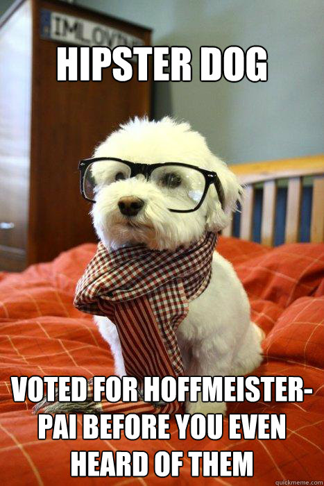 hipster dog voted for hoffmeister-pai Before you even heard of them  Hipster Dog