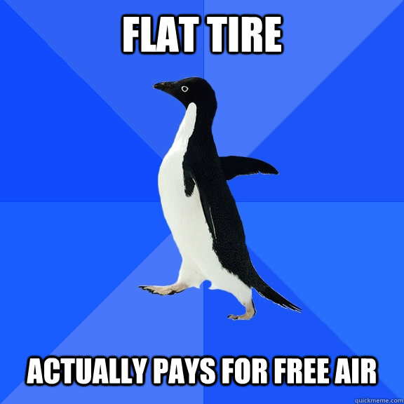 Flat tire Actually pays for free air - Flat tire Actually pays for free air  Socially Awkward Penguin