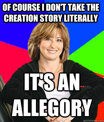 of course I don't take the creation story literally it's an allegory - of course I don't take the creation story literally it's an allegory  Sheltering Suburban Mom