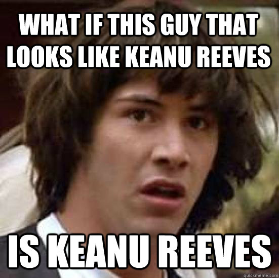 What if this guy that looks like Keanu Reeves IS KEANU REEVES  conspiracy keanu