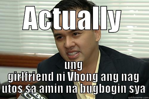 cedric lee actually  - ACTUALLY UNG GIRLFRIEND NI VHONG ANG NAG UTOS SA AMIN NA BUGBOGIN SYA Misc