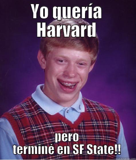 GRE  - YO QUERÍA HARVARD PERO TERMINÉ EN SF STATE!! Bad Luck Brian