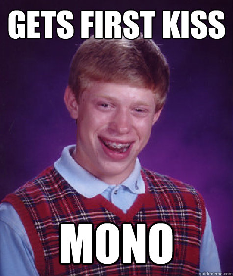 Gets first kiss Mono  Bad Luck Brian