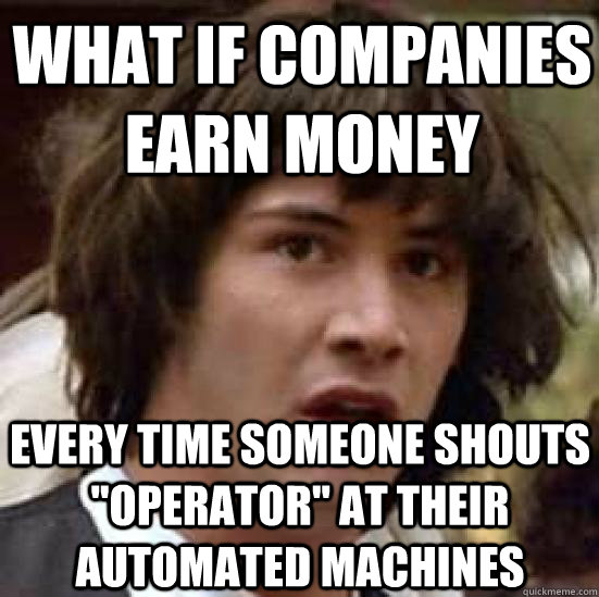 what if companies earn money every time someone shouts 