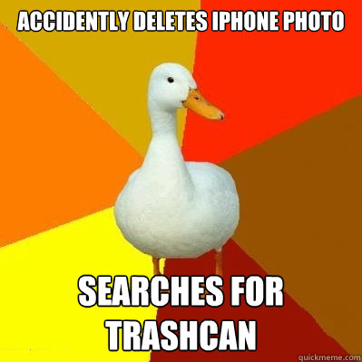 accidently deletes iphone Photo  searches for trashcan  Tech Impaired Duck