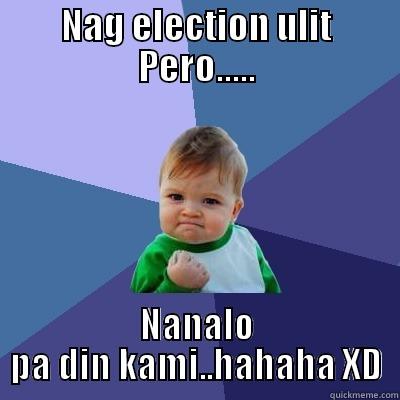 not so helpful - NAG ELECTION ULIT PERO..... NANALO PA DIN KAMI..HAHAHA XD Success Kid