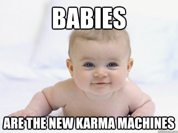 babies are the new karma machines - babies are the new karma machines  Misc