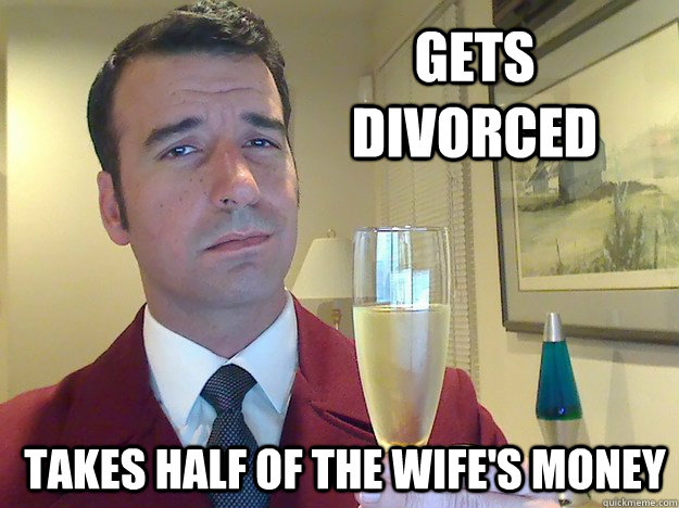 gets divorced TAKES HALF OF THE WIFE'S MONEY  Fabulous Divorced Guy