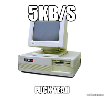 5kB/s FUCK YEAH  Your First Computer