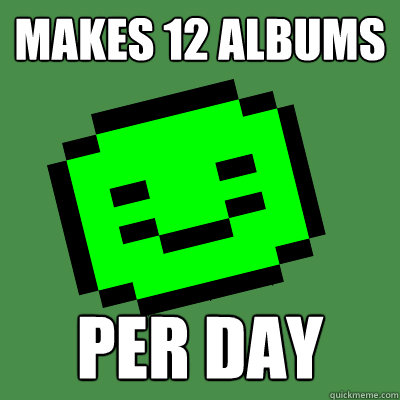 MAKES 12 ALBUMS PER DAY - MAKES 12 ALBUMS PER DAY  Sontuk