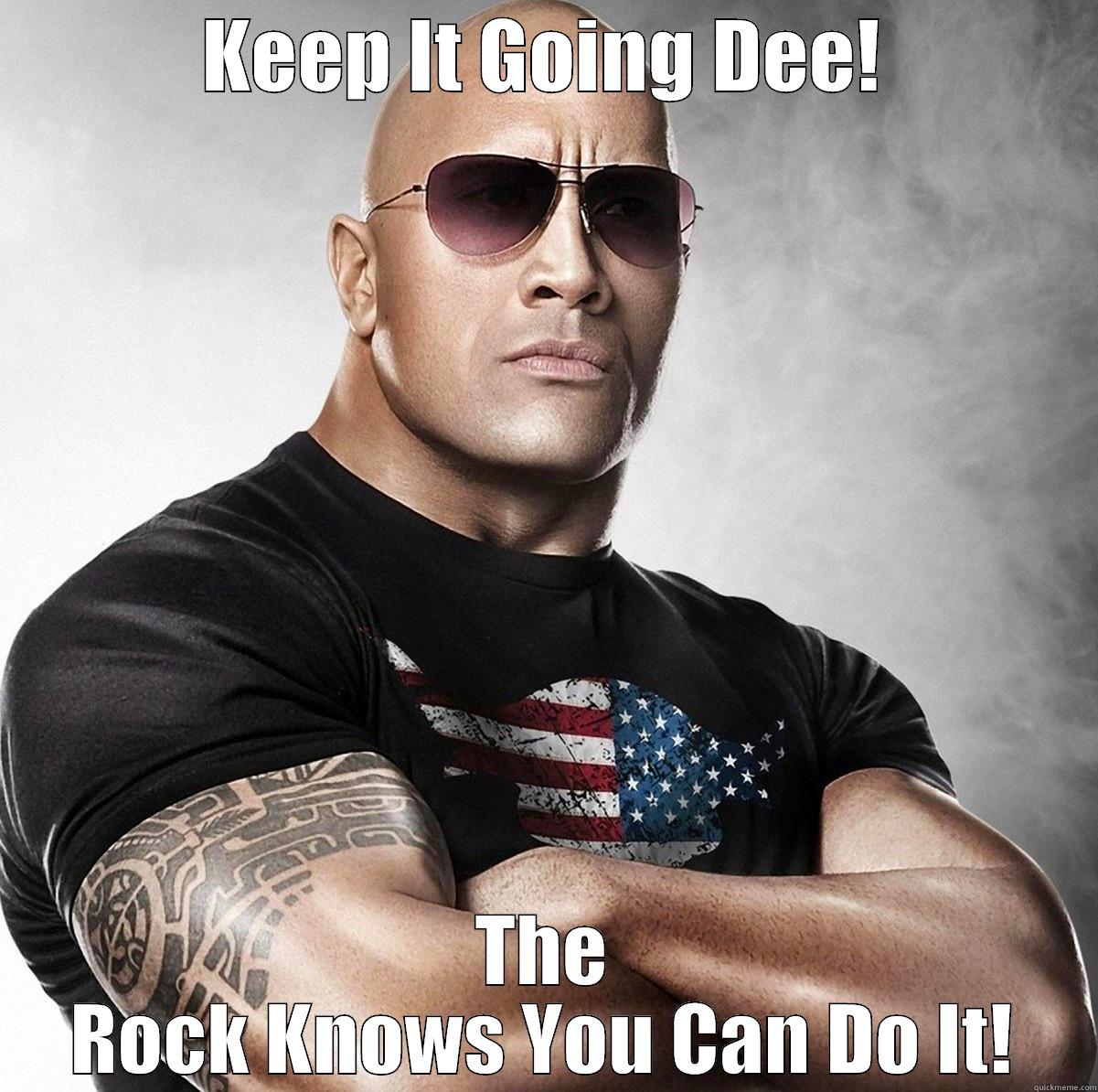 The Rock Says.... - KEEP IT GOING DEE! THE ROCK KNOWS YOU CAN DO IT! Misc