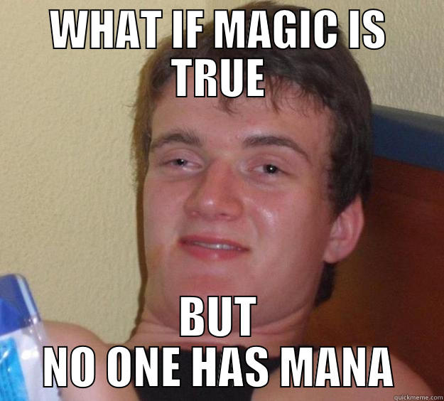 WHAT IF MAGIC IS TRUE BUT NO ONE HAS MANA 10 Guy