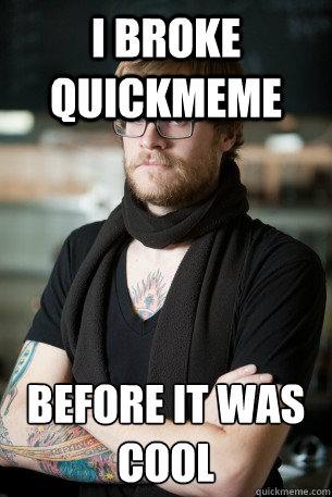 I broke quickmeme Before it was cool  Hipster Barista