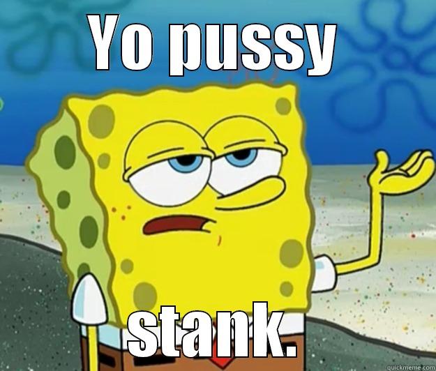 YO PUSSY STANK. Tough Spongebob