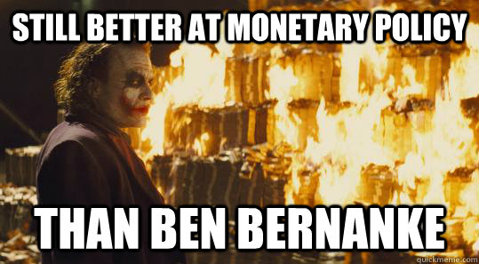 Still better at monetary policy Than Ben Bernanke  Ben Bernanke