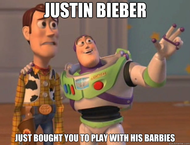 Justin Bieber just Bought you to play with his barbies - Justin Bieber just Bought you to play with his barbies  Toy Story