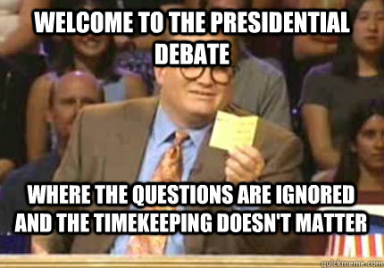 WELCOME to the presidential debate Where the questions are ignored and the timekeeping doesn't matter  Whose Line