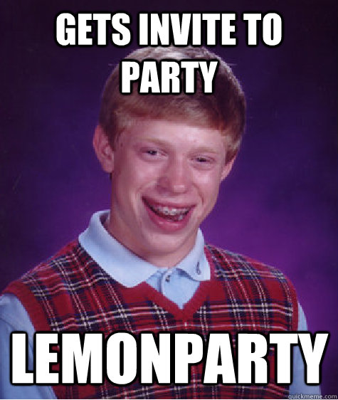 Gets invite to party lemonparty - Gets invite to party lemonparty  Bad Luck Brian