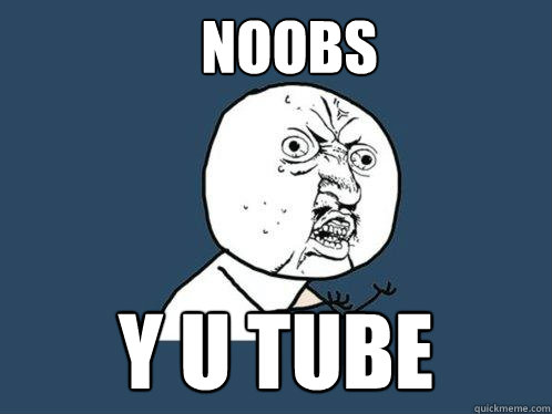 Noobs y u tube  Y U No