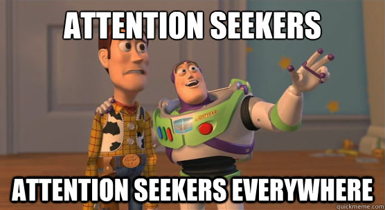 attention seekers attention seekers everywhere  Toy Story Everywhere