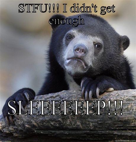 STFU!!! I DIDN'T GET ENOUGH SLEEEEEEP!!! Confession Bear