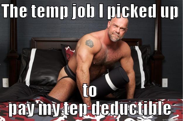 THE TEMP JOB I PICKED UP  TO PAY MY TEP DEDUCTIBLE Gorilla Man