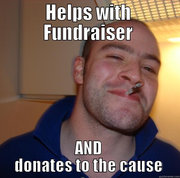 Fundraising  - HELPS WITH FUNDRAISER AND DONATES TO THE CAUSE Good Guy Greg 