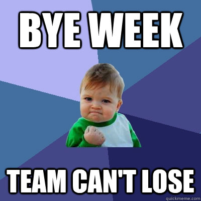 Bye week Team can't lose  Success Kid