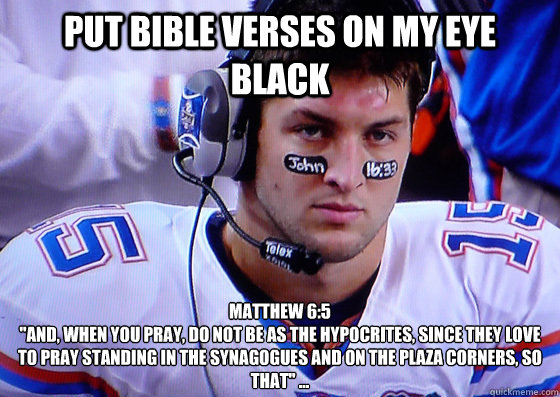 Put bible verses on my eye black Matthew 6:5
