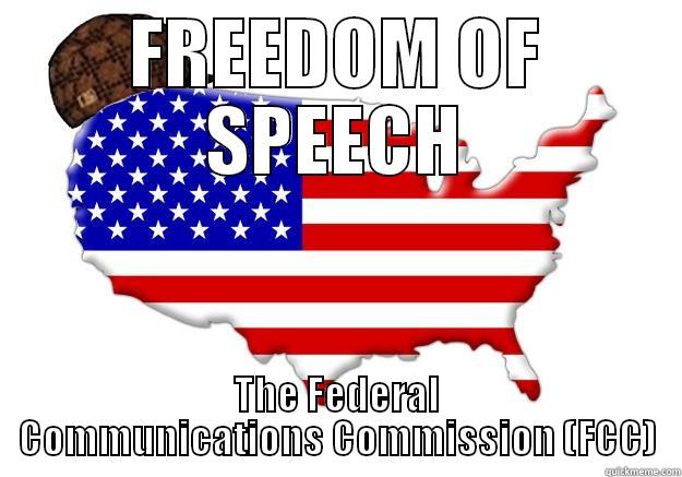 FREEDOM OF SPEECH THE FEDERAL COMMUNICATIONS COMMISSION (FCC) Scumbag america